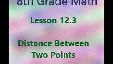 8th Math 12.3 Distance Between Two Points