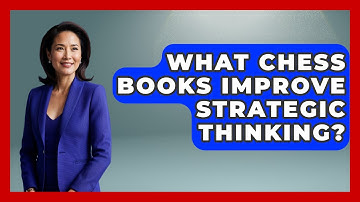 What Chess Books Improve Strategic Thinking? | The Chess Codex