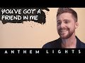 You've Got A Friend In Me | Anthem Lights Cover