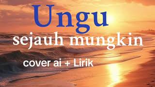 Ungu  Sejauh Mungkin  Lirik  Cover Ai  