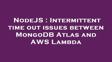 NodeJS : Intermittent time out issues between MongoDB Atlas and AWS Lambda