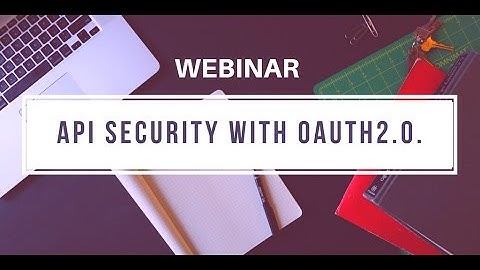 API Security: Using OAuth2 framework | Webinar
