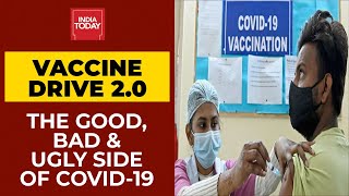 Covid-19 Vaccine Drive 2.0: The Good, Bad & Ugly Side Of Fight Against Coronavirus | India Today