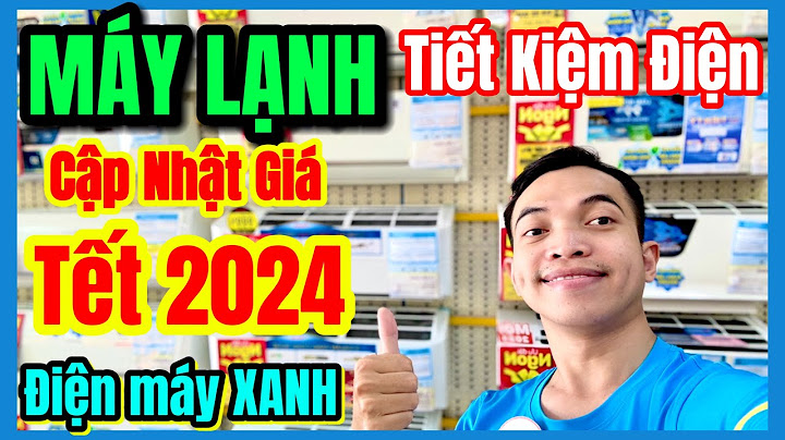 Máy lạnh tiết kiệm điện nhất 2023 giá bao nhiêu năm 2024