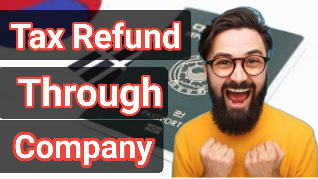 tax-refund-in-korea-2021-how-to-apply-for-tax-refund-through-company