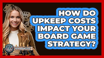 How Do Upkeep Costs Impact Your Board Game Strategy? - The Board Game Xpert