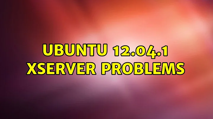 Ubuntu: Ubuntu 12.04.1 xserver problems