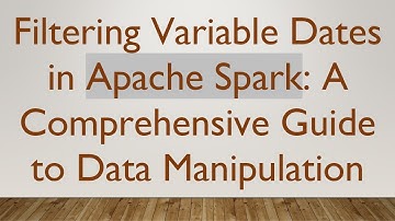 Filtering Variable Dates in Apache Spark: A Comprehensive Guide to Data Manipulation