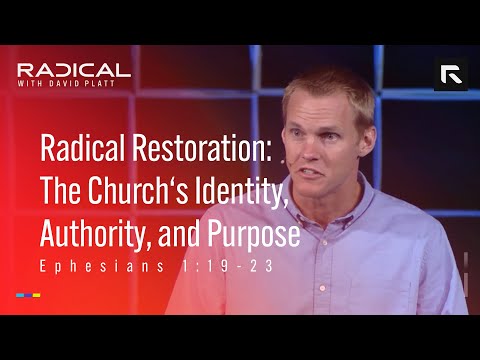 Radical Restoration: The Church's Identity, Authority, and Purpose || David Platt