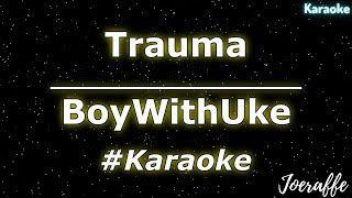 BoyWithUke - Trauma (Karaoke)