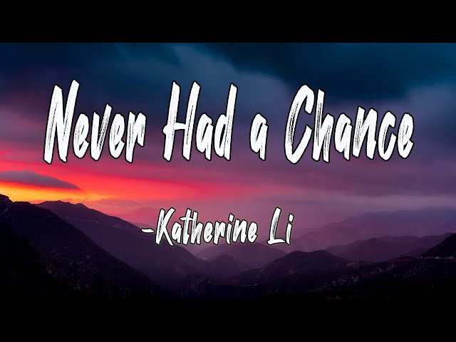 Never Had a Chance (Lyrics)-Katherine Li ||Core Lyrics class=