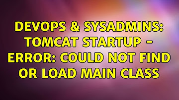 DevOps & SysAdmins: Tomcat startup - Error: Could not find or load main class (2 Solutions!!)