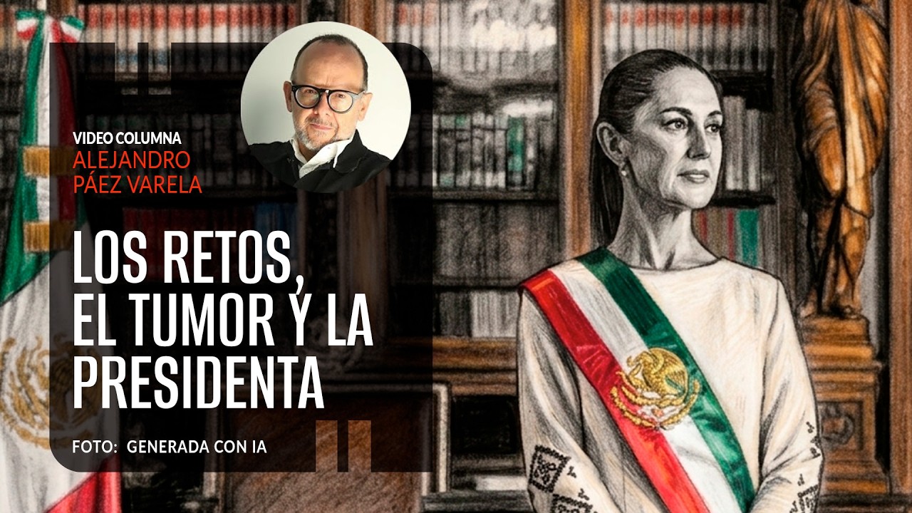Los retos, el tumor y la Presidenta. Por Alejandro Páez Varela