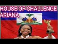 HOUSE OF CHALLENGE ARIANA / vin sipote l nan gran konkou sa .