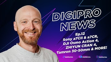 DigiProNews Ep12 - Sony a7CII & a7CR, DJI Osmo Action 4, ZHIYUN Crane 4 & MORE!