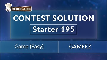 Game (Easy) - GAMEEZ | Starter 195 | CodeChef Official Solution | Rated till 5 star