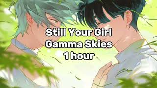 Still Your Girl  Gamma Skies  1 Hour