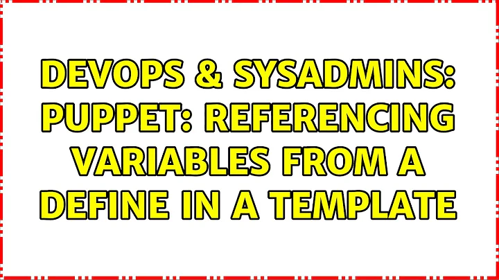DevOps & SysAdmins: Puppet: Referencing variables from a define in a template