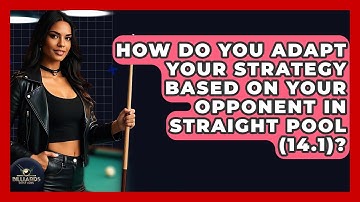How Do You Adapt Your Strategy Based On Your Opponent In Straight Pool (14.1)? - Billiards Hustlers
