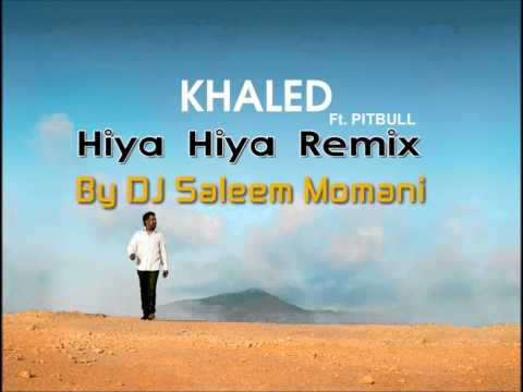 Cheb Khaled ft. Pitbull - Hiya Hiya Remix By DJ Saleem - WITH LYRICS