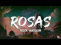Rock Version - Rosas | Lyrics + Visuals 🎵