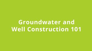 Groundwater and Well Construction 101 - March 20, 2024