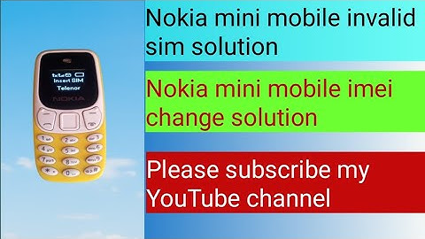 Nokia mini mobile invalid sim solution nokia mini mobile imei change code