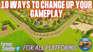 10 WAYS TO CHANGE UP YOUR GAMEPLAY - Farming Simulator 22