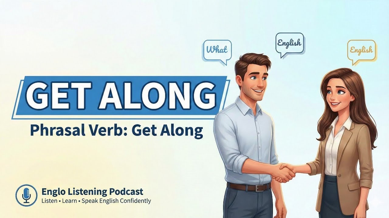 Learn English Phrasal Verb “Get Along” | Meaning & Examples | Englo Listening Podcast 