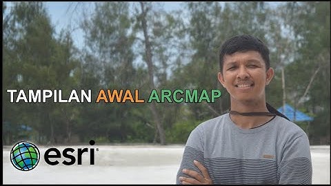 Tampilan awal saat membuka aplikasi ArcMap (ArcGIS)