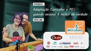 Adaptação Curricular e PEI: quando ensinar é incluir de verdade com Kátia Lima - Eis a Questão #091