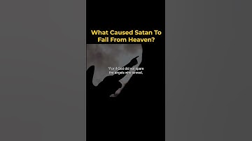 Thumbnail of What Caused Satan To Fall From Heaven?