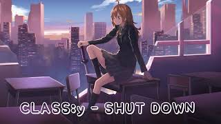 CLASS:y - SHUT DOWN Nightcore