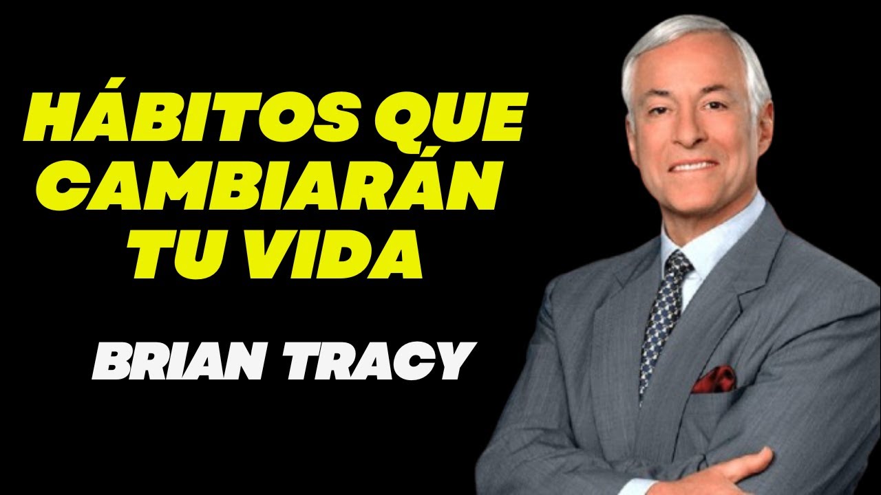 5 Hábitos Que Cambiarán Tu Vida Para Siempre - Brian Tracy Discurso ...