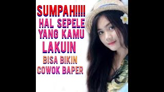 Buat sobat cantik Hal sederhana yang biasa di lakukan cewek tapi bisa buat cowok baper setengah mati