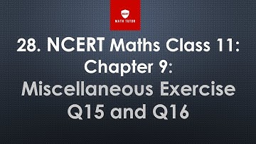 28. NCERT Maths Class 11: Chapter 9:  Miscellaneous Exercise Q15 and Q16
