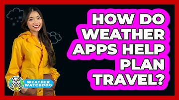 How Do Weather Apps Help Plan Travel?