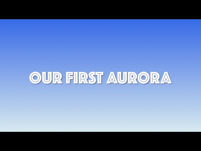 Our First Aurora !