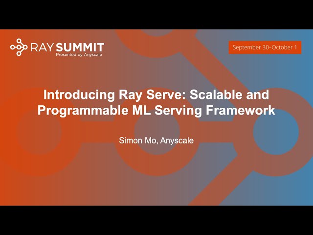 Introducing Ray Serve: Scalable and Programmable ML Serving Framework - Simon Mo, Anyscale class=