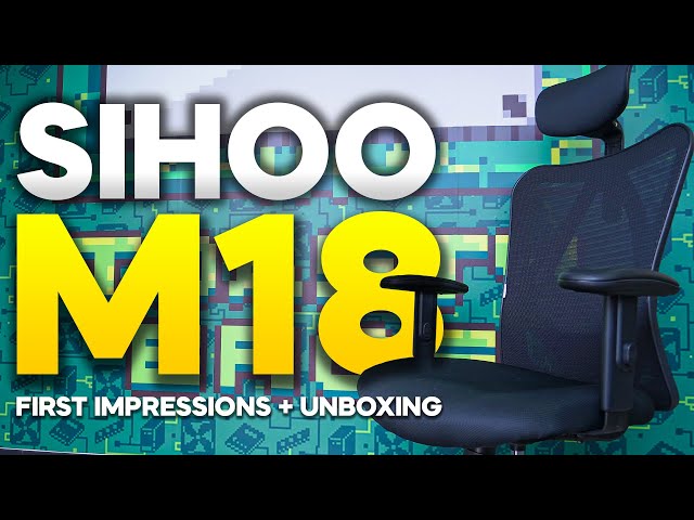 Sihoo M18 Ergonomic Chair - Unboxing & First Impressions 