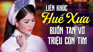 Giọng Ca Trữ Tình Huế Buồn Tan Vỡ Hàng Triệu Con Tim - Liên Khúc Huế Xưa, Huế Và Em - Đam San