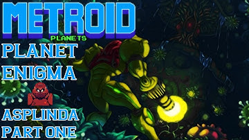 Metroid Planets | Planet Enigma (Beta) | Asplinda Part 1