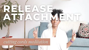 Let Go | Release Emotional Attachment: Cutting the Cords Meditation | Faith Hunter