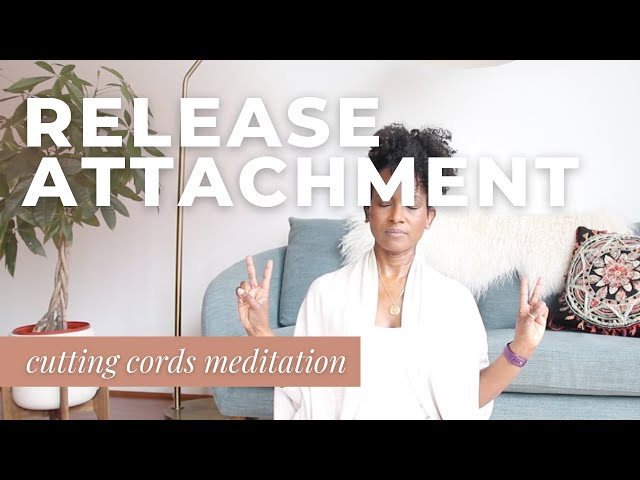 Let Go | Release Emotional Attachment: Cutting the Cords Meditation | Faith Hunter class=