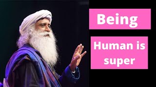 Being human is super - sadhguru | Sadhguru Spirit |