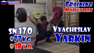 Vyacheslav Yarkin (RUS, 77KG) | Olympic Weightlifting Training | Motivation