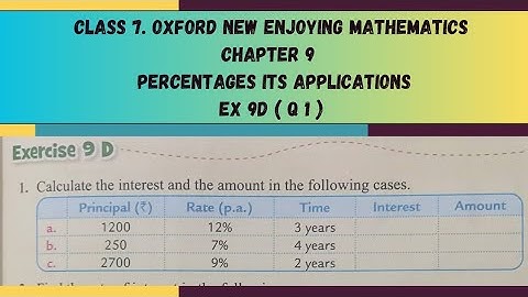 Class 7. Chp 9 Percentages & its applications. Ex 9D (Q1 Calculate Interest & Amount). Oxford Maths