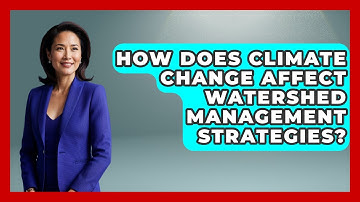 How Does Climate Change Affect Watershed Management Strategies? | Water Science For Everyone News