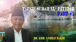 Dr. KHM. Luqman Hakim TAFSIR SURAH AL-FATIHAH PART 1