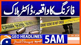 Doctor killed in shooting incident | Geo News 5 AM Headlines | 21 April 2026